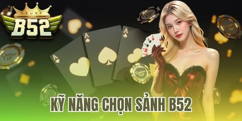 kỹ năng chọn sảnh B52